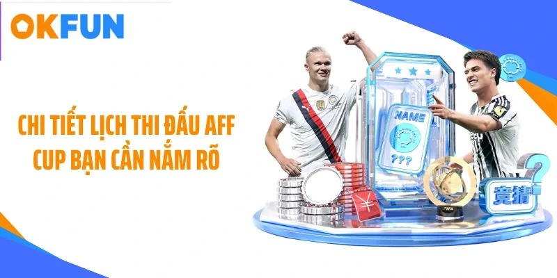 chi-tiet-lich-thi-dau-aff-cup-ban-can-nam-ro Chi tiết lịch thi đấu AFF CUP bạn cần nắm rõ