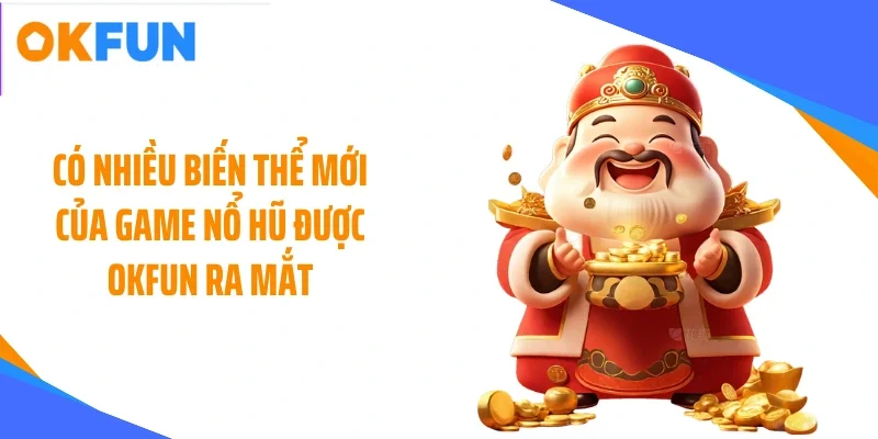 co-nhieu-bien-the-moi-cua-game-no-hu-duoc-okfun-ra-mat Có nhiều biến thể mới của game nổ hũ được OKFUN ra mắt