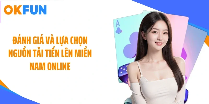 danh-gia-va-lua-chon-nguon-tai-tien-len-mien-nam-online Đánh giá và lựa chọn nguồn tải tiến lên miền Nam online