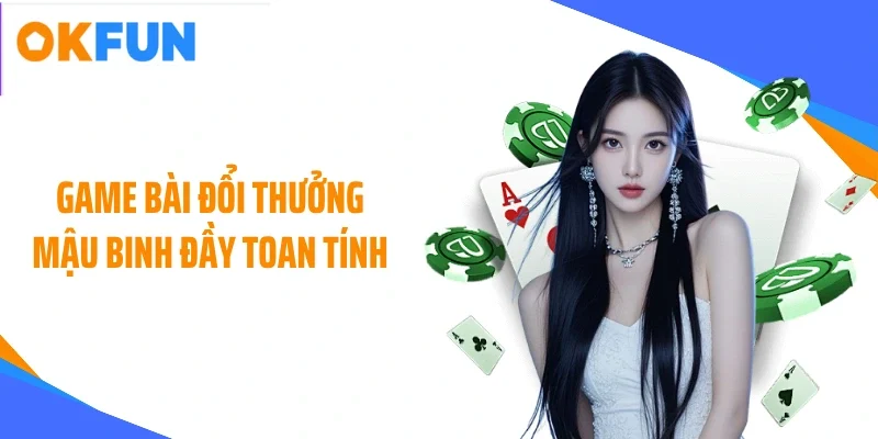 game bai doi thuong mau binh day toan tinh Game bài đổi thưởng Mậu binh đầy toan tính