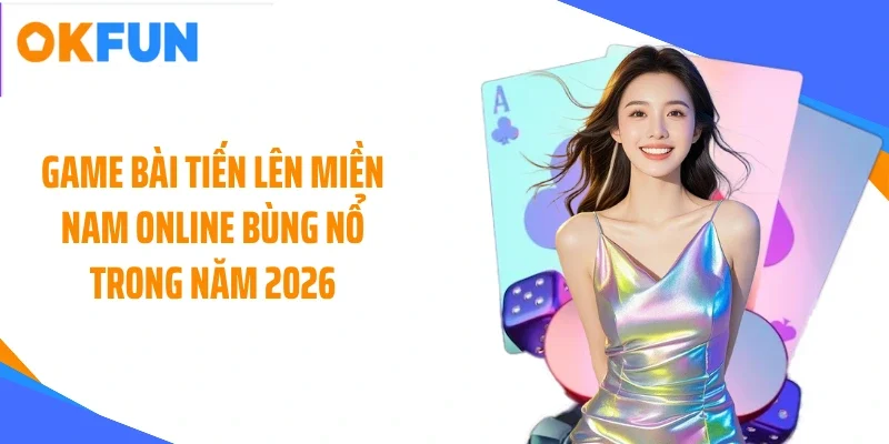 game-bai-tien-len-mien-nam-online-bung-no-trong-nam-2026 Game bài tiến lên miền Nam online bùng nổ trong năm 2026