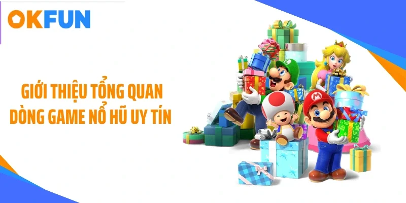gioi thieu tong quan dong game no hu uy tin Giới thiệu tổng quan dòng game nổ hũ uy tín