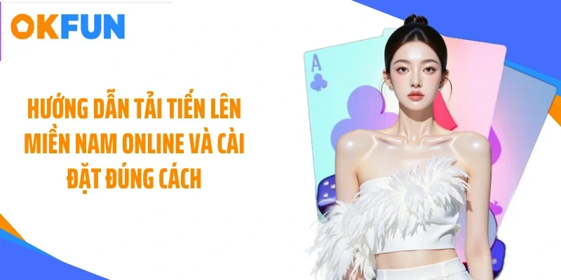 huong-dan-tai-tien-len-mien-nam-online-va-cai-dat-dung-cach Hướng dẫn tải tiến lên miền Nam online và cài đặt đúng cách
