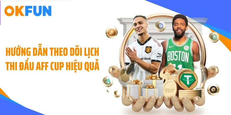 huong dan theo doi lich thi dau aff cup hieu qua Hướng dẫn theo dõi lịch thi đấu AFF CUP hiệu quả