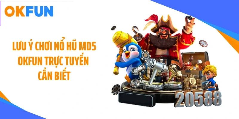 luu-y-choi-no-hu-md5-okfun-truc-tuyen-can-biet Lưu ý chơi nổ hũ MD5 OKFUN trực tuyến cần biết