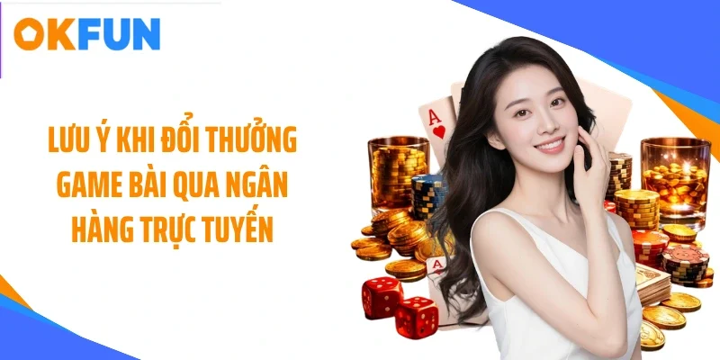 luu-y-khi-doi-thuong-game-bai-qua-ngan-hang-truc-tuyen Lưu ý khi đổi thưởng game bài qua ngân hàng trực tuyến