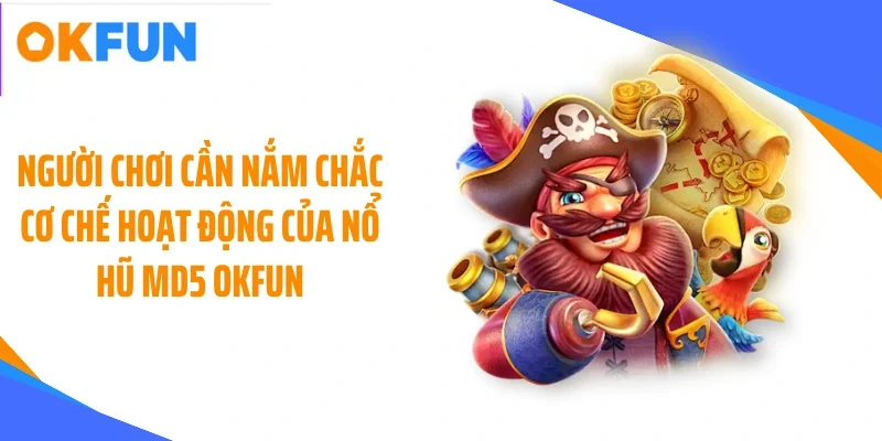 nguoi choi can nam chac co che hoat dong cua no hu md5 okfun Người chơi cần nắm chắc cơ chế hoạt động của nổ hũ MD5 OKFUN