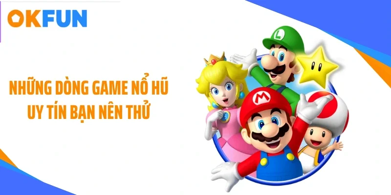 nhung dong game no hu uy tin ban nen thu Những dòng game nổ hũ uy tín bạn nên thử