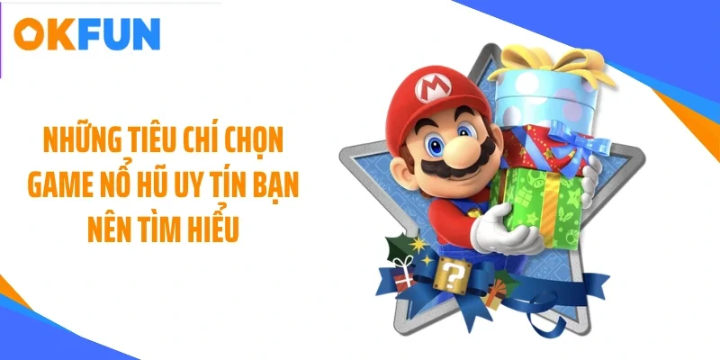nhung-tieu-chi-chon-game-no-hu-uy-tin-ban-nen-tim-hieu Những tiêu chí chọn game nổ hũ uy tín bạn nên tìm hiểu
