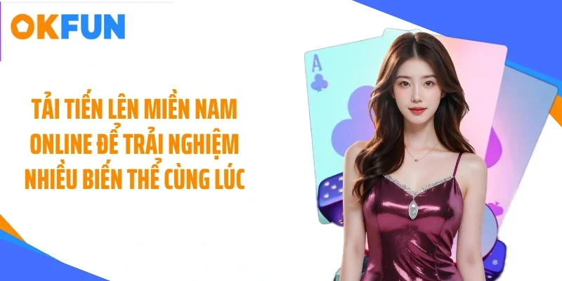 tai-tien-len-mien-nam-online-de-trai-nghiem-nhieu-bien-the-cung-luc Tải tiến lên miền nam online để trải nghiệm nhiều biến thể cùng lúc
