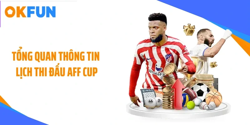 tong quan thong tin lich thi dau aff cup Tổng quan thông tin lịch thi đấu AFF CUP